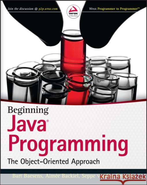 Beginning Java Programming: The Object-Oriented Approach Baesens, Bart 9781118739495 Wrox Press
