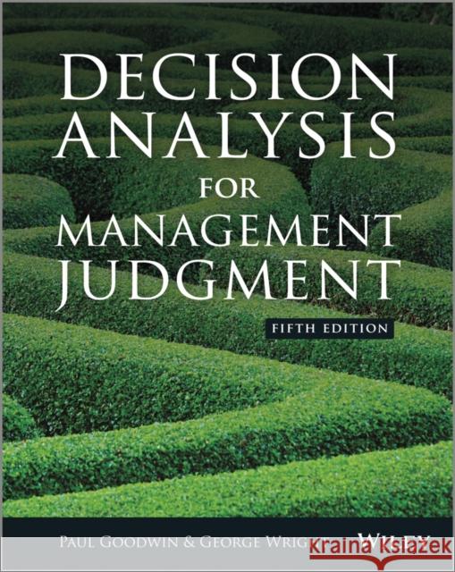 Decision Analysis for Management Judgment Goodwin, Paul; Wright, George 9781118740736