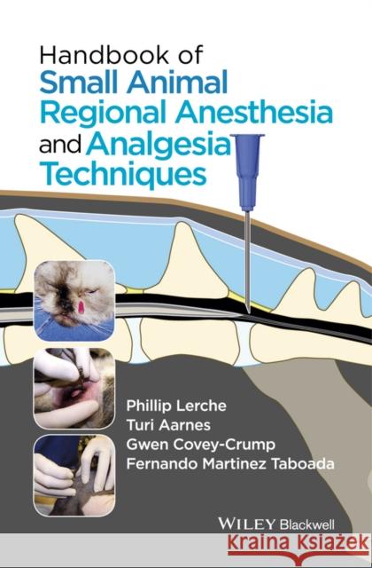 Handbook of Small Animal Regional Anesthesia and Analgesia Techniques Lerche, Phillip; Aarnes, Turi; Covey–Crump, Gwen 9781118741825