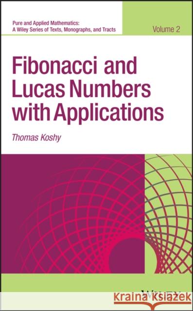 Fibonacci and Lucas Numbers with Applications, Volume 2 Koshy, Thomas 9781118742082 Wiley
