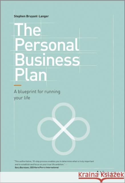 The Personal Business Plan: A Blueprint for Running Your Life Bruyant-Langer, Stephen 9781118744130 John Wiley & Sons