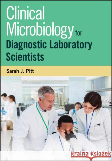 Clinical Microbiology for Diagnostic Laboratory Scientists Pitt, Sarah Jane 9781118745854