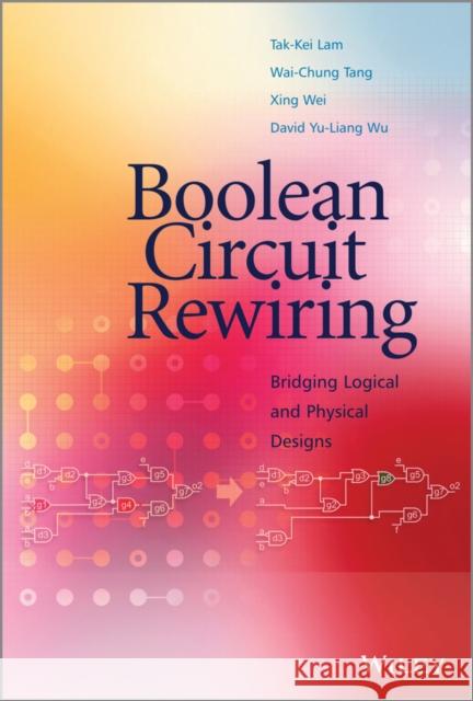 Boolean Circuit Rewiring: Bridging Logical and Physical Designs Lam, Tak-Kei 9781118750117 John Wiley & Sons