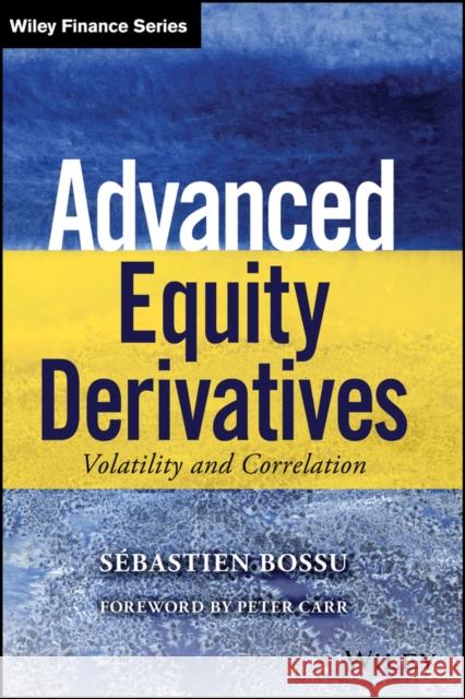 Advanced Equity Derivatives: Volatility and Correlation Bossu, Sebastien 9781118750964 John Wiley & Sons