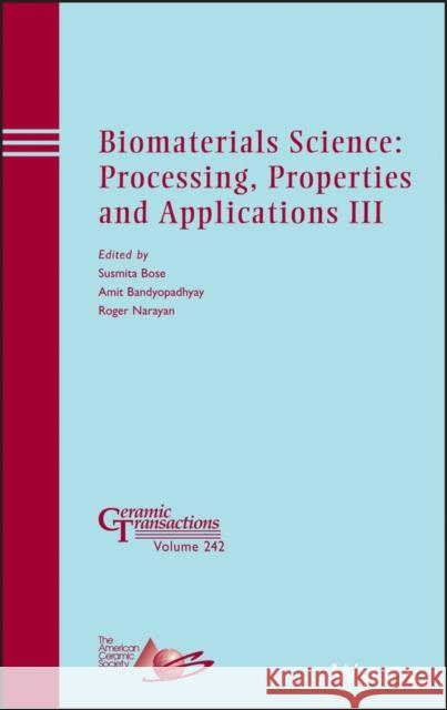 Biomaterials Science: Processing, Properties and Applications III  9781118751039 John Wiley & Sons