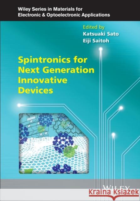 Spintronics for Next Generation Innovative Devices Sato, Katsuaki; Saitoh, Eiji; Willoughby, Arthur 9781118751916 John Wiley & Sons