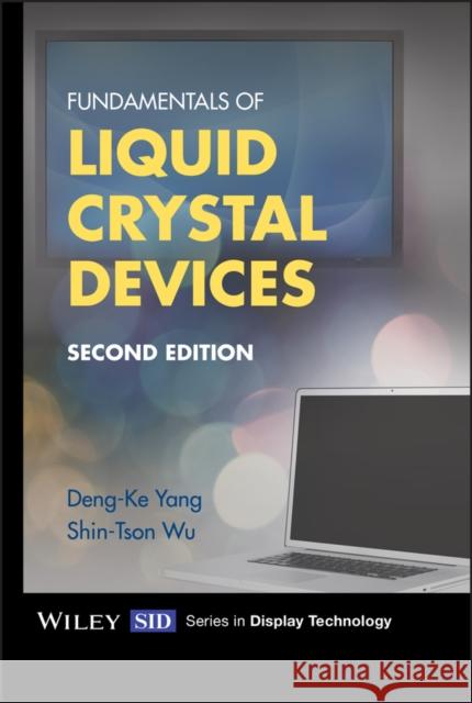 Fundamentals of Liquid Crystal Devices Yang, Deng–Ke 9781118752005 John Wiley & Sons