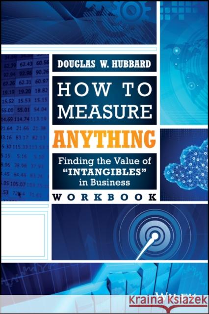 How to Measure Anything Workbook: Finding the Value of Intangibles in Business Douglas W. Hubbard 9781118752364 John Wiley & Sons Inc