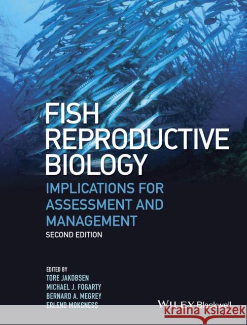 Fish Reproductive Biology: Implications for Assessment and Management  9781118752746 John Wiley & Sons