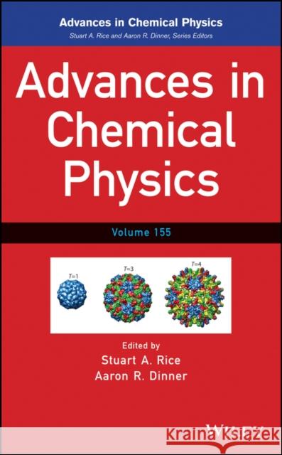 Advances in Chemical Physics, Volume 155 Rice, Stuart A. 9781118755778