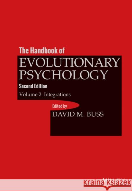 The Handbook of Evolutionary Psychology, Volume 2: Integrations Buss, David M. 9781118755808 John Wiley & Sons