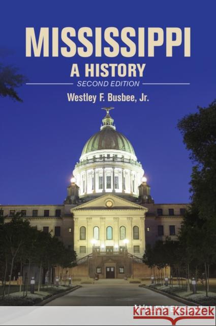 Mississippi: A History Busbee, Westley F. 9781118755907 John Wiley & Sons