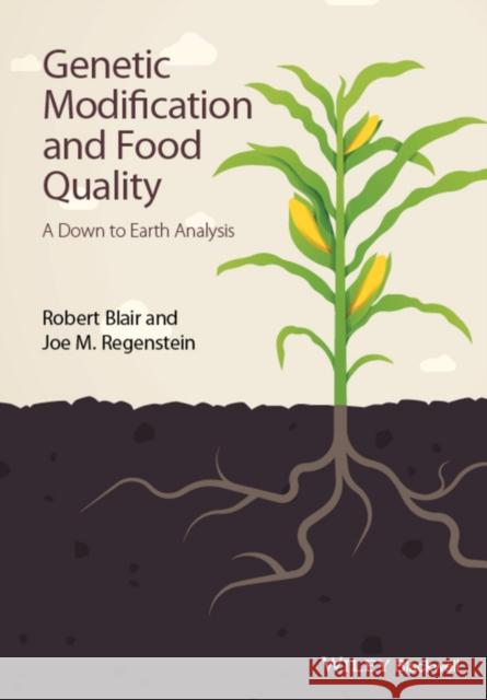 Genetic Modification and Food Quality: A Down to Earth Analysis Blair, Robert 9781118756416 John Wiley & Sons