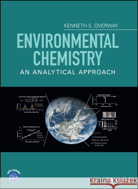 Environmental Chemistry: An Analytical Approach Overway, Kenneth S. 9781118756973 John Wiley & Sons