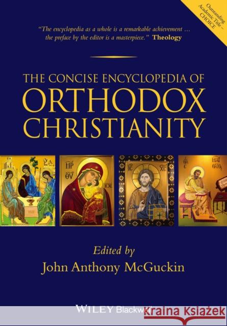 The Concise Encyclopedia of Orthodox Christianity McGuckin, John Anthony 9781118759332