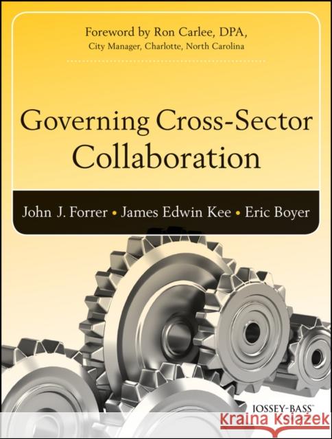 Governing Cross-Sector Collaboration Kee, James (Jed); Forrer, John 9781118759691 John Wiley & Sons