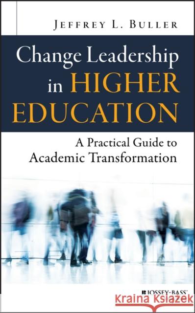 Change Leadership in Higher Education: A Practical Guide to Academic Transformation Buller, Jeffrey L. 9781118762035 John Wiley & Sons