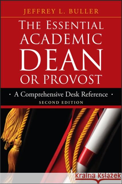 The Essential Academic Dean or Provost: A Comprehensive Desk Reference Jeffrey L. Buller 9781118762165 Jossey-Bass