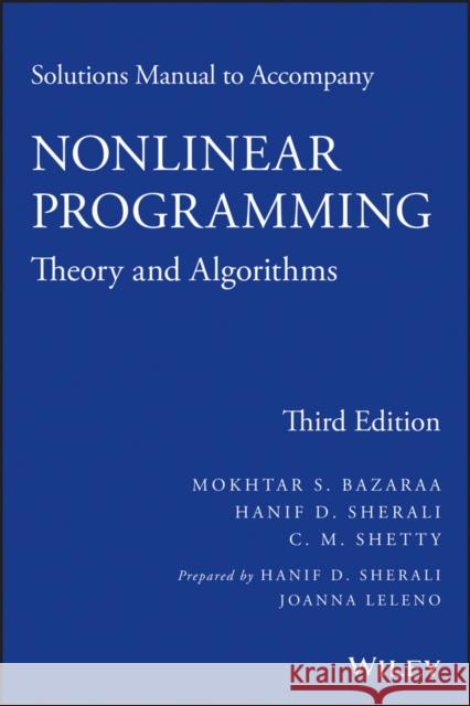 Solutions Manual to Accompany Nonlinear Programming: Theory and Algorithms Sherali, Hanif D. 9781118762370 John Wiley & Sons
