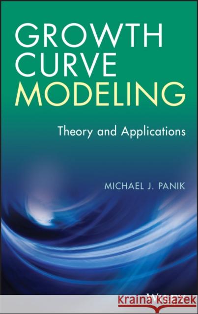 Growth Curve Modeling: Theory and Applications Panik, Michael J. 9781118764046 John Wiley & Sons