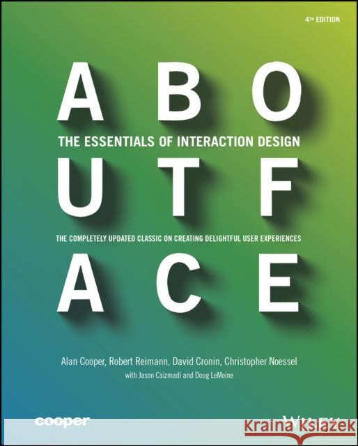 About Face: The Essentials of Interaction Design Christopher (Cooper) Noessel 9781118766576