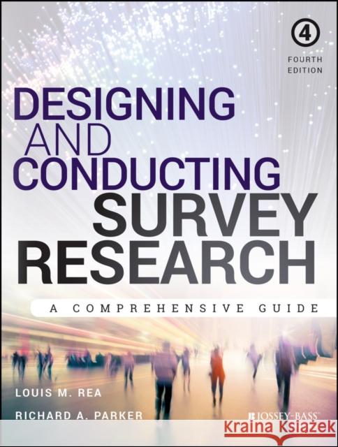 Designing and Conducting Survey Research: A Comprehensive Guide Rea, Louis M. 9781118767030 John Wiley & Sons Inc