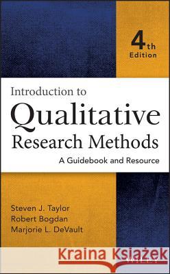 Introduction to Qualitative Research Methods: A Guidebook and Resource Taylor, Steven J.; Bogdan, Robert; DeVault, Marjorie 9781118767214 John Wiley & Sons Inc