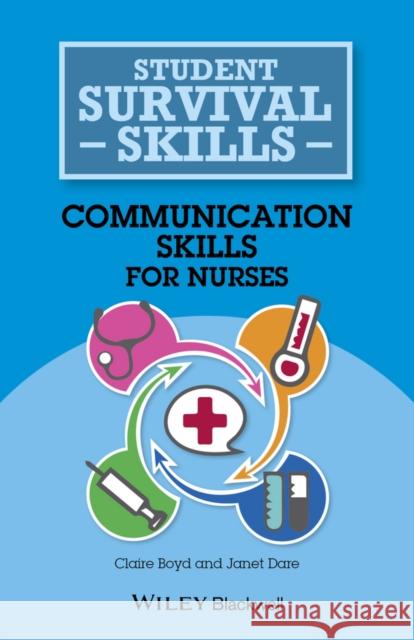 Communication Skills for Nurses Boyd, Claire; Dare, Janet 9781118767528