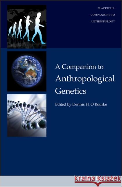 A Companion to Anthropological Genetics Dennis H. O'Rourke 9781118768990 Wiley-Blackwell