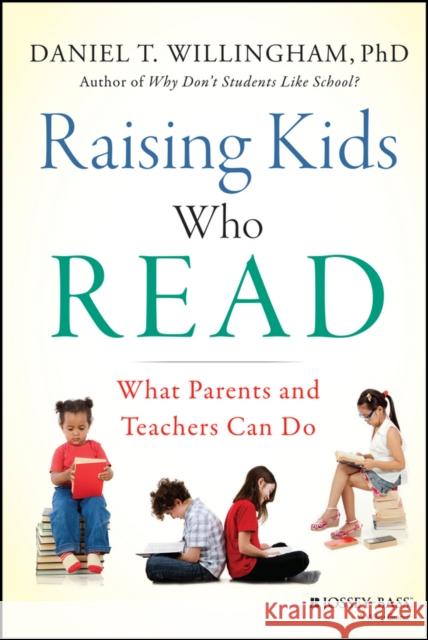 Raising Kids Who Read: What Parents and Teachers Can Do Willingham, Daniel T. 9781118769720