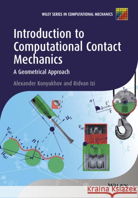 Introduction to Computational Contact Mechanics: A Geometrical Approach Konyukhov, Alexander 9781118770658 John Wiley & Sons