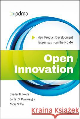 Open Innovation: New Product Development Essentials from the Pdma Griffin, Abbie 9781118770771