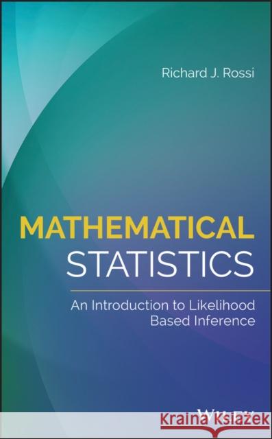 Mathematical Statistics: An Introduction to Likelihood Based Inference Rossi, Richard J. 9781118771044