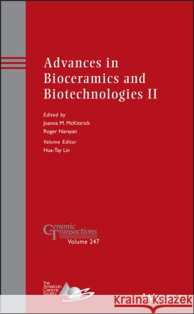 Advances in Bioceramics and Biotechnologies II Narayan                                  Joanna McKittrick Hua-Tay Lin 9781118771396 John Wiley & Sons