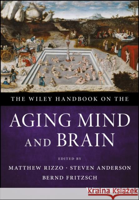 The Wiley Handbook on the Aging Mind and Brain Matthew Rizzo Steven Anderson Bernd Fritzsch 9781118771778 Wiley-Blackwell