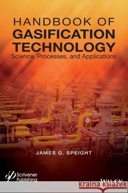 Handbook of Gasification Technology: Science, Processes, and Applications Speight, James G. 9781118773536 John Wiley & Sons