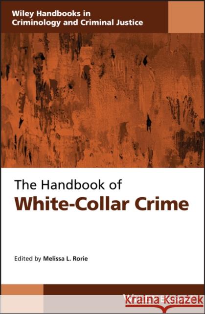 The Handbook of White-Collar Crime Melissa L. Rorie Charles F. Wellford 9781118774885 Wiley-Blackwell