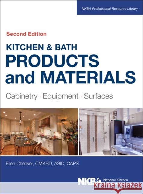 Kitchen & Bath Products and Materials: Cabinetry, Equipment, Surfaces Cheever, Ellen 9781118775288 John Wiley & Sons