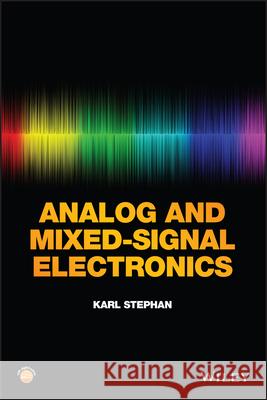 Analog and Mixed-Signal Electronics Stephan, Karl 9781118782668 John Wiley & Sons