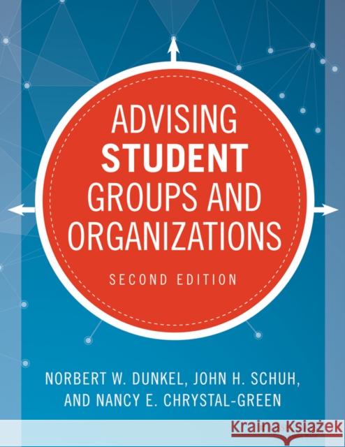 Advising Student Groups and Organizations Dunkel, Norbert W.; Schuh, John H.; Chrystal–Green, Nancy E. 9781118784648