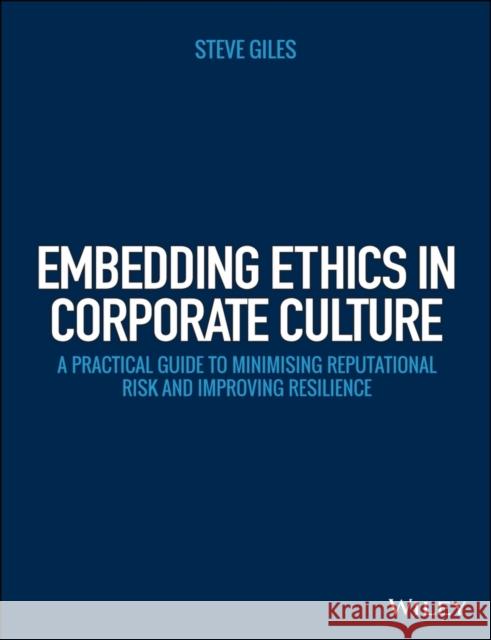 The Business Ethics Twin-Track: Combining Controls and Culture to Minimise Reputational Risk Giles, Steve 9781118785379