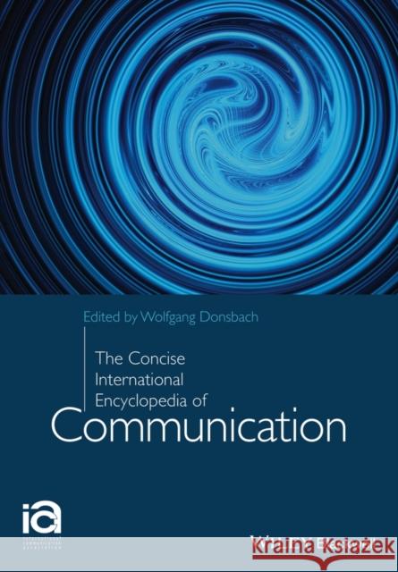 The Concise Encyclopedia of Communication Donsbach, Wolfgang 9781118789322 John Wiley & Sons