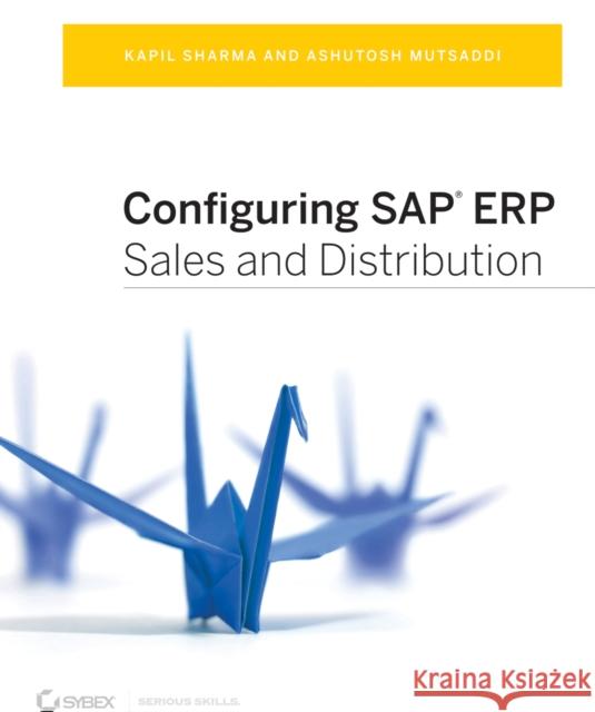 Configuring SAP Erp Sales and Distribution Sharma, Kapil 9781118791431 John Wiley & Sons