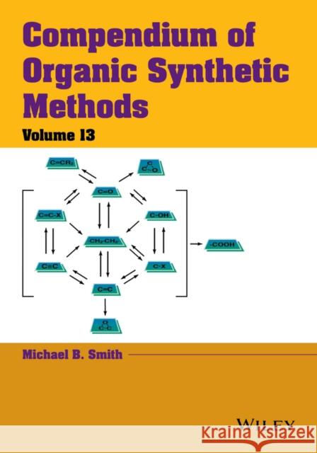 Compendium of Organic Synthetic Methods, Volume 13 Smith, Michael B. 9781118791684 John Wiley & Sons