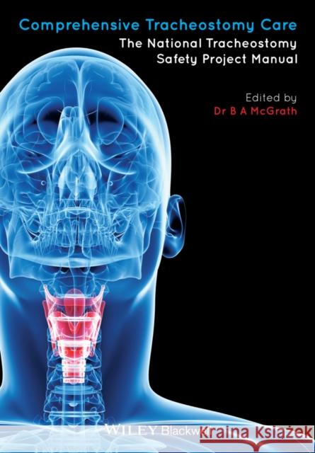 Comprehensive Tracheostomy Care: The National Tracheostomy Safety Project Manual McGrath, Brendan 9781118792773 John Wiley & Sons