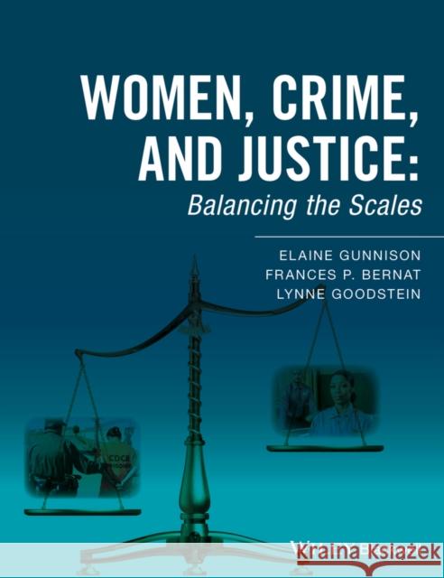 Women, Crime, and Justice: Balancing the Scales Gunnison, Elaine 9781118793466 Wiley-Blackwell