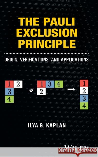 The Pauli Exclusion Principle: Origin, Verifications, and Applications Kaplan, Ilya G. 9781118795323