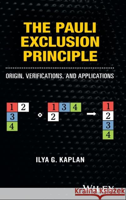 The Pauli Exclusion Principle: Origin, Verifications, and Applications Kaplan, Ilya G. 9781118795323 John Wiley & Sons