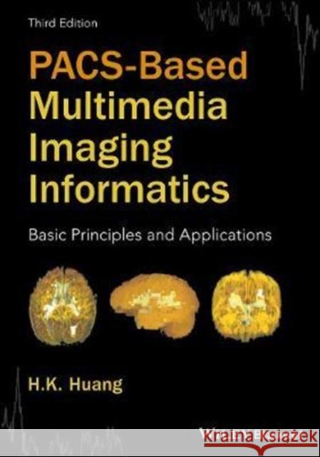 Pacs-Based Multimedia Imaging Informatics: Basic Principles and Applications Huang, H. K. 9781118795736 Wiley-Blackwell