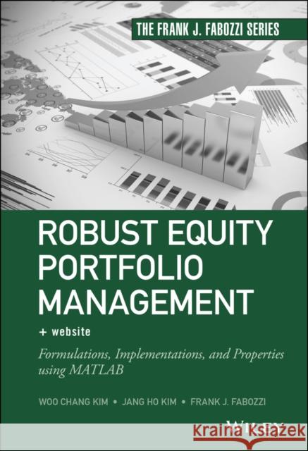 Robust Equity Portfolio Management: Formulations, Implementations, and Properties Using MATLAB Kim, Woo Chang 9781118797266 John Wiley & Sons